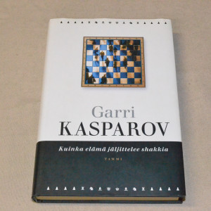 Garri Kasparov Kuinka elämä jäljittelee shakkia